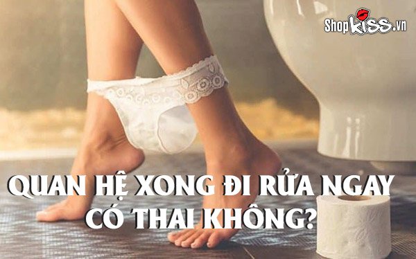 Quan hệ xong đi rửa ngay có thai không?