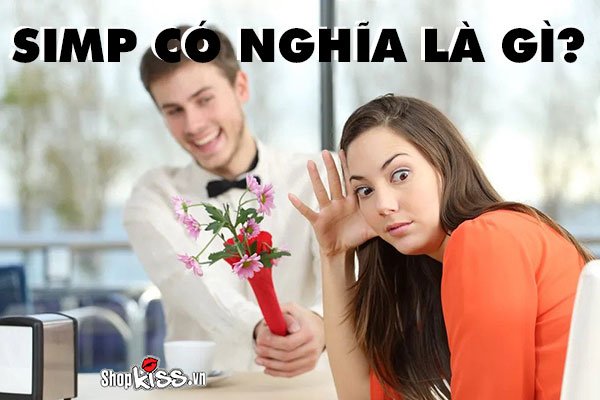 Simp có nghĩa là gì? Tìm hiểu về “hot trend” Simp Nation