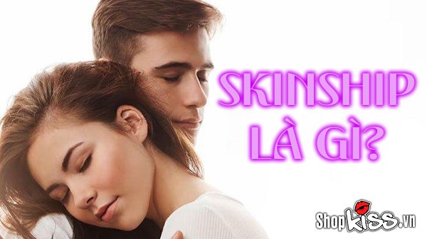 Skinship là gì? Ý nghĩa của skinship trong các mối quan hệ