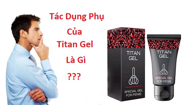 Tác dụng phụ của Titan Gel có hại đến sức khỏe không?