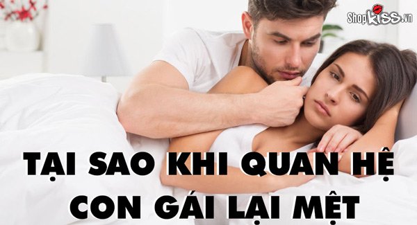 Tại sao khi quan hệ con gái lại mệt? Nguyên nhân và cách khắc phục