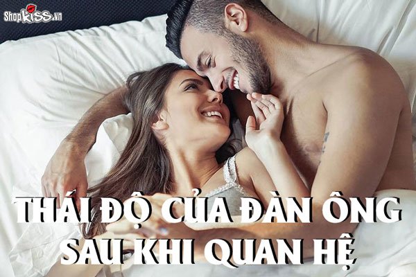 Thái độ của đàn ông sau khi quan hệ nếu yêu bạn sẽ ra sao?