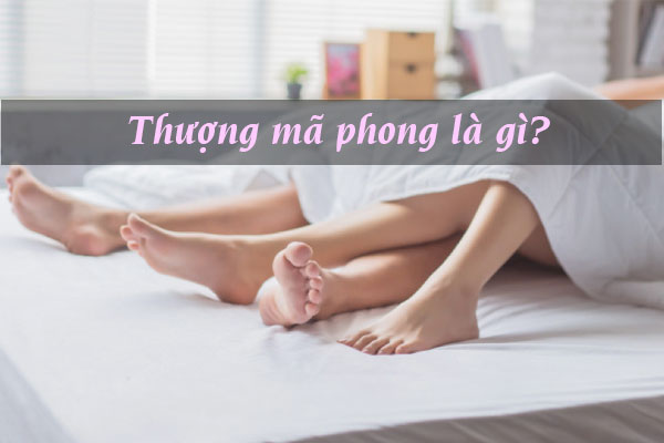 Thượng mã phong là bệnh gì, phòng tránh như thế nào