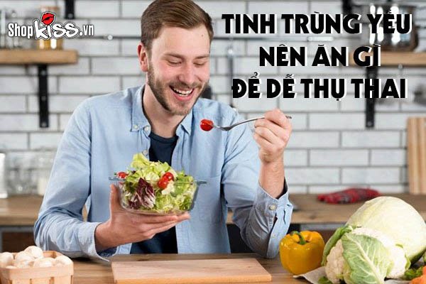 Tinh trùng yếu nên ăn gì để dễ thụ thai nhất?