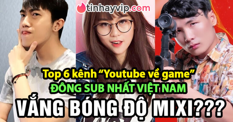 Top 5 kênh Youtube về game nhiều lượt sub nhất, bất ngờ khi không có Độ Mixi