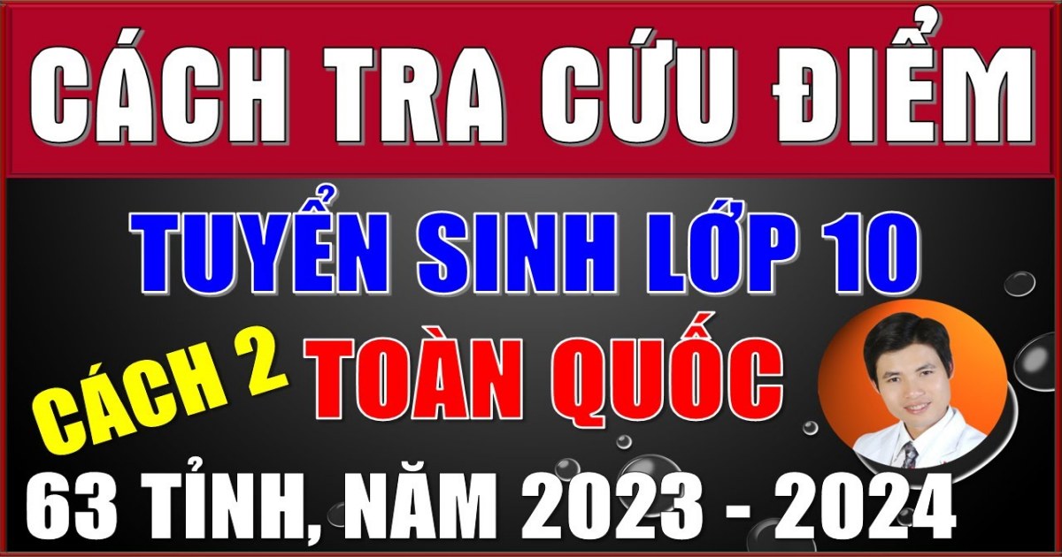 Tra cứu điểm thi tuyển sinh lớp 10 năm học 2023 – 2024 tại 63 tỉnh thành