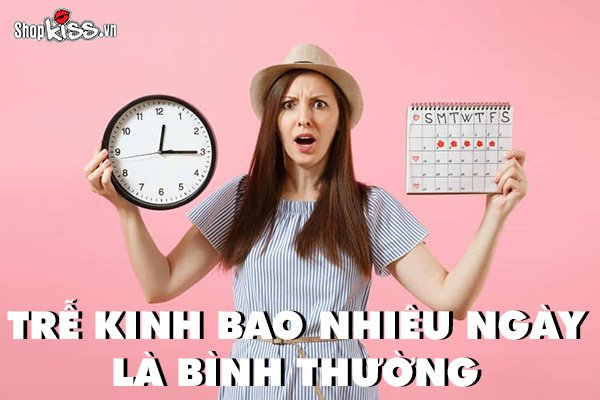 Trễ kinh bao nhiêu ngày là bình thường và không đáng lo?