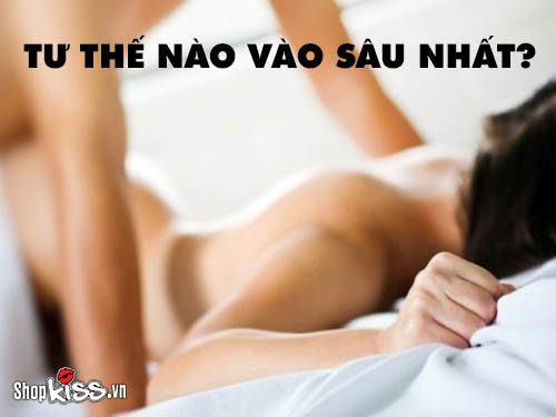 Tư thế nào vào sâu nhất dành cho các anh có “cậu nhỏ” khiêm tốn