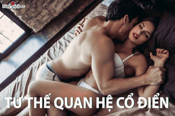 Tư thế quan hệ cổ điển và những bí kíp “yêu” cuồng nhiệt