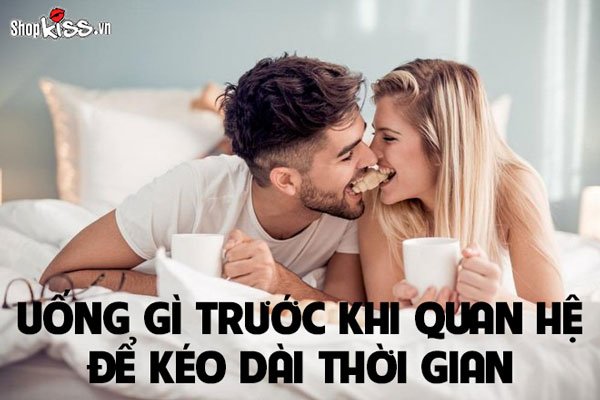 Uống gì trước khi quan hệ để kéo dài thời gian ân ái?