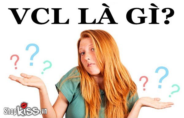 VCL là gì? Tìm hiểu về ý nghĩa thú vị của VL, VCL và VKL