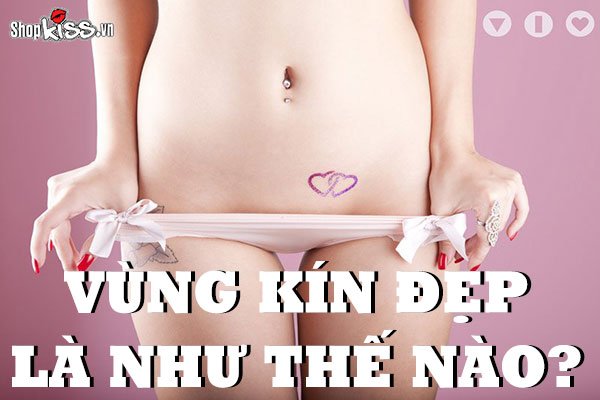 Vùng kín đẹp là như thế nào? Cách cải thiện vẻ đẹp vùng kín