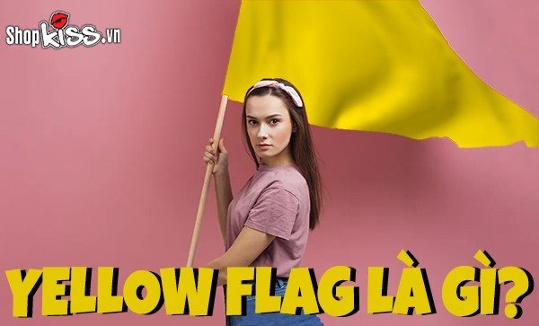 Yellow flag là gì? Những dấu hiệu bạn cần xem xét lại mối quan hệ