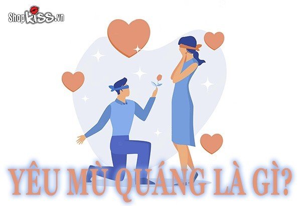 Yêu mù quáng là gì? Cách nhận biết bạn đang yêu mù quáng