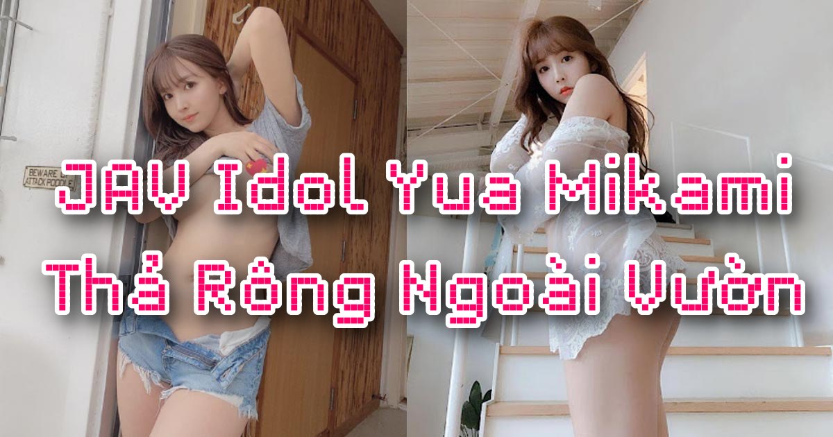 Yua Mikami bị fan xin làm hàng xóm vì bộ ảnh thả rông ngoài sân của cô