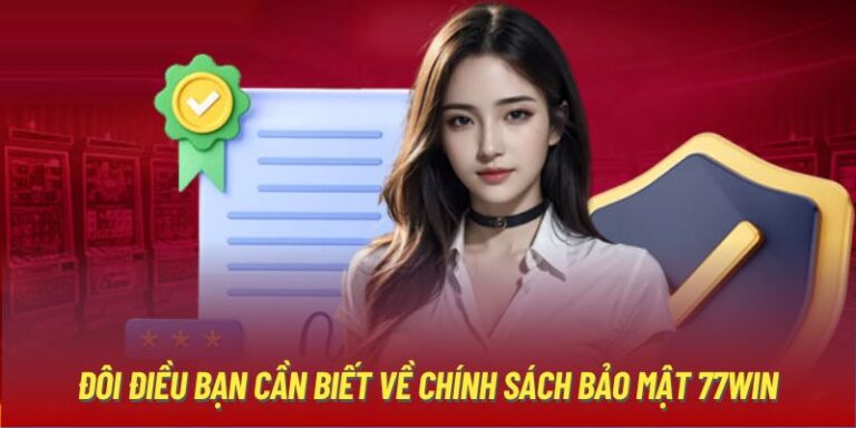 77WIN – Các Chính Sách Bảo Mật Người Chơi Cần Nắm