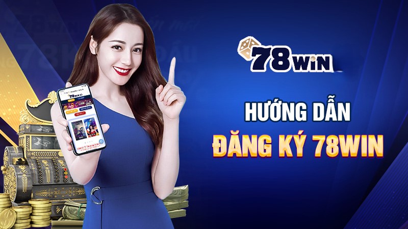 Đăng Ký Tài Khoản Trên 78win Nhanh Chóng Đơn Giản Nhất 2024