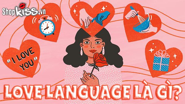 Love language là gì? Ngôn ngữ tình yêu nào dành cho bạn?