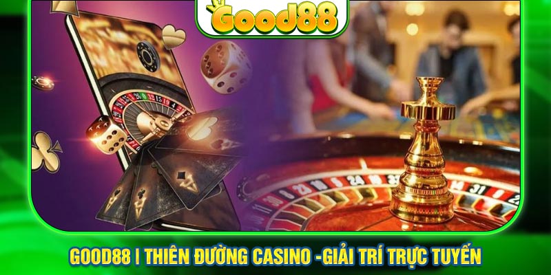 Casino Good88- Thiên Đường Cá Cược Online Dành Cho Bạn