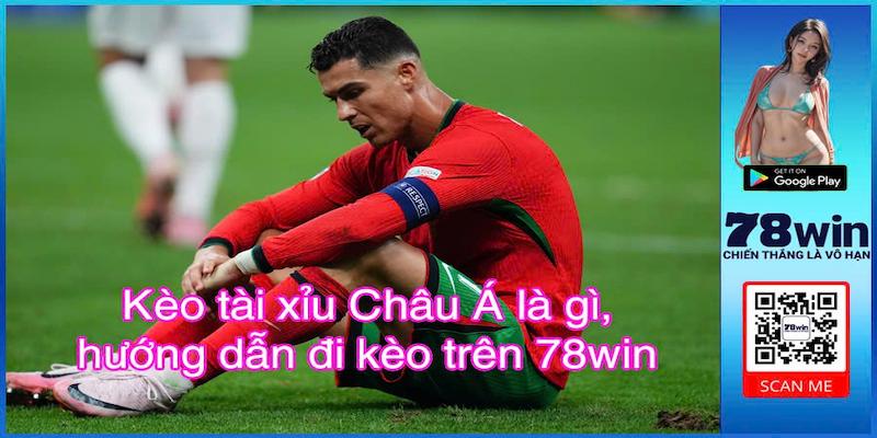 Kèo Tài Xỉu Châu Á – Trải Nghiệm Đỉnh Cao Tại 78win