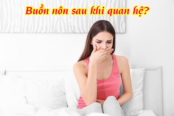 6 Nguyên nhân dẫn đến buồn nôn sau khi quan hệ tình dục