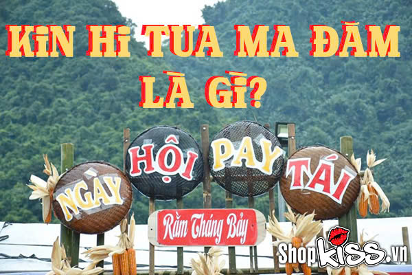 Kin hi tua ma đăm là gì? Khám phá lễ hội Pay Tái của Tày – Nùng