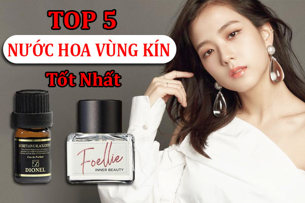 Review top 5 nước hoa vùng kín nữ an toàn, quyến rũ