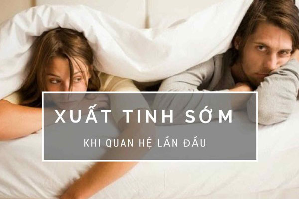 Xuất tinh sớm khi quan hệ lần đầu & 8 biện pháp khắc phục