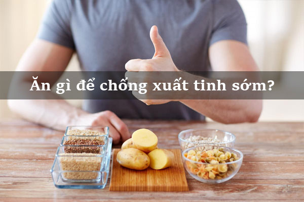 Nam giới ăn gì để chống xuất tinh sớm, 16 thực phẩm nên dùng