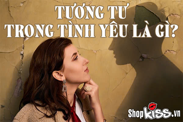 Tương tư trong tình yêu là gì mà khiến chúng ta thẫn thờ?