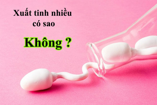 Xuất tinh nhiều có sao không & bao lâu nên xuất tinh 1 lần