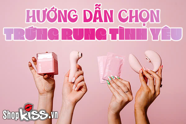 Hướng dẫn chọn trứng rung tình yêu phù hợp cho người mới