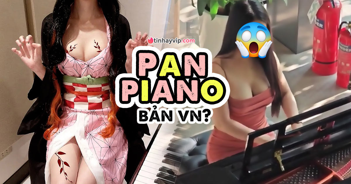 Lướt Tiktok quá 180 phút, tìm thấy Pan Piano “bản VN”